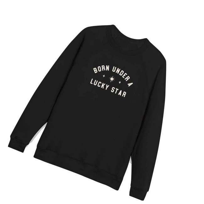 Chelsea Explains Store Merch The Famous Sweatshirt Born Under A Lucky Star Design