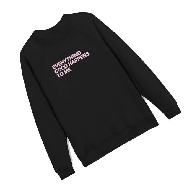 Chelsea Explains Store Merch The Famous Sweatshirt Everything Good Happens To Me Design