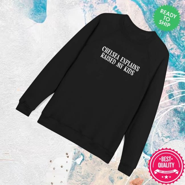 Chelsea Explains Store Merch The Famous Sweatshirt High Key Edition